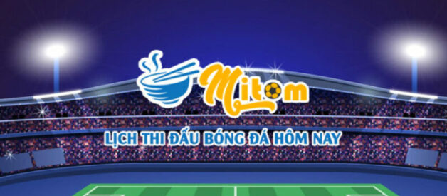 Mitom Live – Trợ thủ đắc lực cho fan bóng đá mê lịch thi đấu chuẩn chỉnh