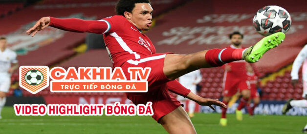 Trải nghiệm xem highlight đỉnh cao tại Cakhia TV cho anh em làng túc cầu 